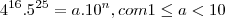 {4}^{16}.{5}^{25}= a.{10}^{n}, com 1 \leq a < 10 {4}^{16}.{5}^{25}= a.{10}^{n}, com 1 \leq a < 10