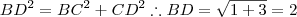 BD^2 = BC^2 + CD^2 \therefore BD = \sqrt{1 + 3} = 2