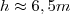h\approx6,5m
