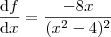 \frac{\textrm{d}f}{\textrm{d}x} = \frac{-8x}{(x^2 -4)^2} \frac{\textrm{d}f}{\textrm{d}x} = \frac{-8x}{(x^2 -4)^2}