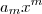 a_mx^m a_mx^m