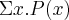 \Sigma x.P(x) \Sigma x.P(x)