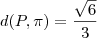 d(P, \pi) = \frac{\sqrt{6}}{3} d(P, \pi) = \frac{\sqrt{6}}{3}