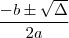 \frac{- b \pm \sqrt{\Delta}}{2a}