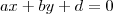 ax + by + d = 0 ax + by + d = 0