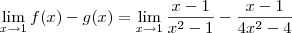\lim_{x\to 1} f(x) - g(x) = \lim_{x\to 1} \frac{x - 1}{x^2 - 1} - \frac{x - 1}{4x^2 - 4} \lim_{x\to 1} f(x) - g(x) = \lim_{x\to 1} \frac{x - 1}{x^2 - 1} - \frac{x - 1}{4x^2 - 4}
