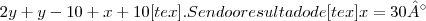 2y +y-10+x+10[tex].
Sendo o resultado de [tex]x = 30°