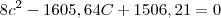 8c^2-1605,64C+1506,21 = 0 8c^2-1605,64C+1506,21 = 0