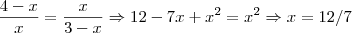 \frac{4-x}{x} = \frac{x}{3-x} \Rightarrow 12-7x+x^2 = x^2\Rightarrow x=12/7 \frac{4-x}{x} = \frac{x}{3-x} \Rightarrow 12-7x+x^2 = x^2\Rightarrow x=12/7