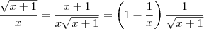 \frac{\sqrt{x+1}}{x} = \frac{x+1}{x \sqrt{x+1}} = \left(1+ \frac{1}{x}\right)\frac{1}{\sqrt{x+1}}