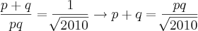 \frac{p+q}{pq} = \frac{1}{\sqrt[]{2010}} \rightarrow p+q = \frac{pq}{\sqrt[]{2010}}