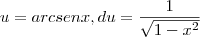 u = arcsenx, du = \frac{1}{\sqrt{1-x^2}}
