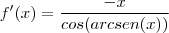 f'(x)=\frac{-x}{cos(arcsen(x))}