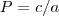 P = c/a P = c/a