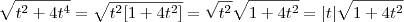 \sqrt{t^2 + 4t^4} = \sqrt{t^2[1+4t^2]} = \sqrt{t^2} \sqrt{1+4t^2} = |t|\sqrt{1+4t^2}
