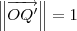 \left\|\overrightarrow{OQ'}\right\| = 1 \left\|\overrightarrow{OQ'}\right\| = 1