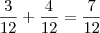 \frac{3}{12} + \frac{4}{12} = \frac{7}{12} \frac{3}{12} + \frac{4}{12} = \frac{7}{12}