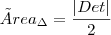 {Área}_{\Delta} = \frac{|Det|}{2} {Área}_{\Delta} = \frac{|Det|}{2}