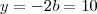 y = -2b = 10 y = -2b = 10