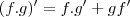 (f.g)'=f.g' + gf' (f.g)'=f.g' + gf'