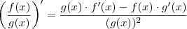 \left( \frac{f(x)}{g(x)} \right)' = \frac{g(x) \cdot f'(x) - f(x) \cdot g'(x)}{(g(x))^2} \left( \frac{f(x)}{g(x)} \right)' = \frac{g(x) \cdot f'(x) - f(x) \cdot g'(x)}{(g(x))^2}