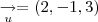 \underset{u}{\rightarrow} = (2,- 1,3)