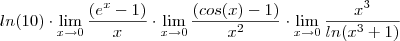ln(10) \cdot \lim_{x\to 0} \frac{(e^x -1)}{x} \cdot \lim_{x\to 0} \frac{(cos(x)-1)}{x^2} \cdot\lim_{x\to 0}\frac{x^3}{ln(x^3 + 1)} ln(10) \cdot \lim_{x\to 0} \frac{(e^x -1)}{x} \cdot \lim_{x\to 0} \frac{(cos(x)-1)}{x^2} \cdot\lim_{x\to 0}\frac{x^3}{ln(x^3 + 1)}
