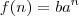 f(n)=ba^n