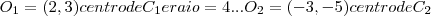 {O}_{1}=(2,3)centro de {C}_{1} e raio=4...{O}_{2}=(-3,-5) centro de {C}_{2}