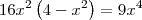 16x^2\left(4-x^2\right) = 9x^4 16x^2\left(4-x^2\right) = 9x^4
