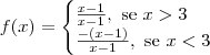 f(x) = \begin{cases} \frac{x - 1}{x - 1},\textrm{ se } x > 3 \\ \frac{-(x - 1)}{x - 1},\textrm{ se } x < 3 \\ \end{cases}