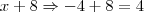 x+8\Rightarrow-4+8=4 x+8\Rightarrow-4+8=4