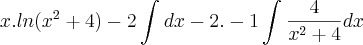 x.ln({x}^{2}+4)-2\int_{}^{}dx-2.-1\int_{}^{}\frac{4}{{x}^{2}+4}dx x.ln({x}^{2}+4)-2\int_{}^{}dx-2.-1\int_{}^{}\frac{4}{{x}^{2}+4}dx