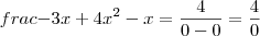 frac{-3x+4}{x^2-x} = \frac{4}{0-0} = \frac{4}{0} frac{-3x+4}{x^2-x} = \frac{4}{0-0} = \frac{4}{0}