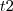 t2