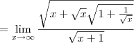 =\lim_{x\to\infty}\frac{\sqrt{x+\sqrt x\sqrt{1+\frac{1}{\sqrt x}}}}{\sqrt{x+1}}