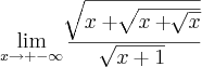 \lim_{x\rightarrow+-\infty}\frac{\sqrt[]{x + \sqrt[]{x+ \sqrt[]{x}}}}{\sqrt[]{x+1}}