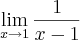 \lim_{x\rightarrow1}\frac{1}{x -1} \lim_{x\rightarrow1}\frac{1}{x -1}