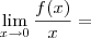 \lim_{x\to0}\frac{f(x)}{x}= \lim_{x\to0}\frac{f(x)}{x}=