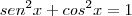 sen^2x+cos^2x&=&1