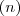 (n) (n)