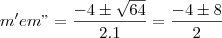 m' e m"=\frac{-4\pm \sqrt{64}}{2.1}=\frac{-4\pm 8}{2}