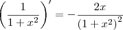 \left(\frac{1}{1 + x^2} \right)^\prime = -\frac{2x}{\left(1+x^2\right)^2} \left(\frac{1}{1 + x^2} \right)^\prime = -\frac{2x}{\left(1+x^2\right)^2}