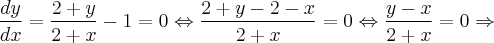 \frac{dy}{dx} = \frac{2 + y}{2 + x} -1 = 0 \Leftrightarrow \frac{2 + y - 2 - x}{2 + x} = 0 \Leftrightarrow \frac{y - x}{2 + x} = 0 \Rightarrow \frac{dy}{dx} = \frac{2 + y}{2 + x} -1 = 0 \Leftrightarrow \frac{2 + y - 2 - x}{2 + x} = 0 \Leftrightarrow \frac{y - x}{2 + x} = 0 \Rightarrow