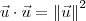 \vec{u}\cdot \vec{u} = \left\Vert\vec{u}\right\Vert^2 \vec{u}\cdot \vec{u} = \left\Vert\vec{u}\right\Vert^2
