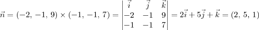 \vec{n} = (-2,\,-1,\,9)\times (-1,\,-1,\,7) = \begin{vmatrix}\vec{i} & \vec{j} & \vec{k} \\ -2 & -1 & 9 \\ -1 & -1 & 7\end{vmatrix} = 2\vec{i} + 5\vec{j} +\vec{k} = (2,\,5,\,1) \vec{n} = (-2,\,-1,\,9)\times (-1,\,-1,\,7) = \begin{vmatrix}\vec{i} & \vec{j} & \vec{k} \\ -2 & -1 & 9 \\ -1 & -1 & 7\end{vmatrix} = 2\vec{i} + 5\vec{j} +\vec{k} = (2,\,5,\,1)
