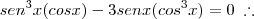 sen^3x(cos x) - 3senx(cos^3x) = 0 \; \therefore