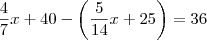 \frac{4}{7}x+40-\left(\frac{5}{14}x+25\right)=36