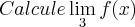Calcule \lim_{3}f(x)