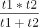 \frac{t1*t2}{t1+t2} \frac{t1*t2}{t1+t2}